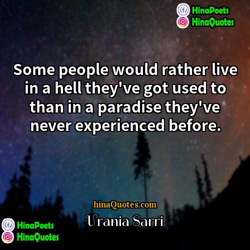 Urania Sarri Quotes | Some people would rather live in a
